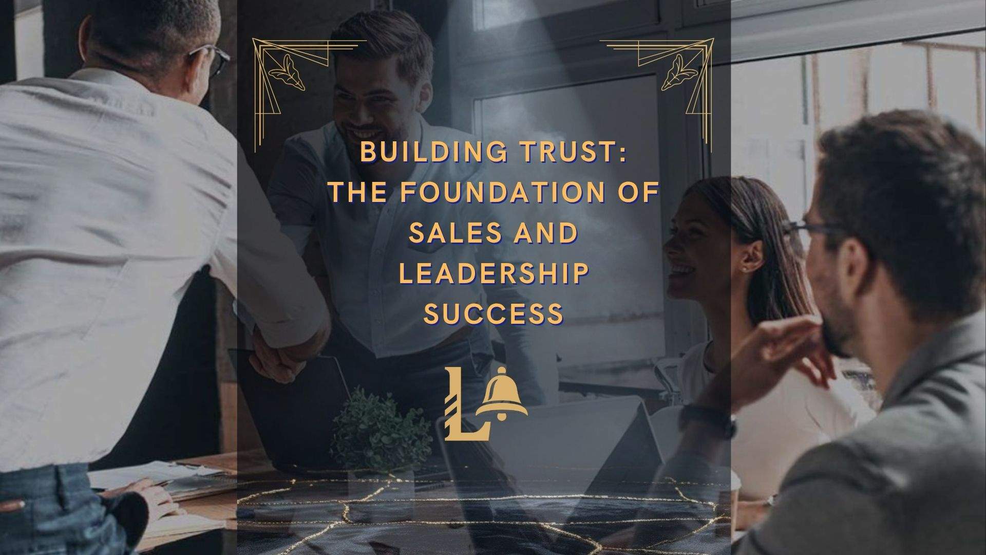 Building Trust: The Foundation of Sales and Leadership Success