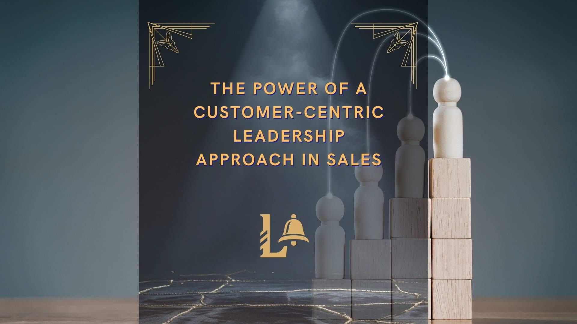 The Power of a Customer-Centric Leadership Approach in Sales