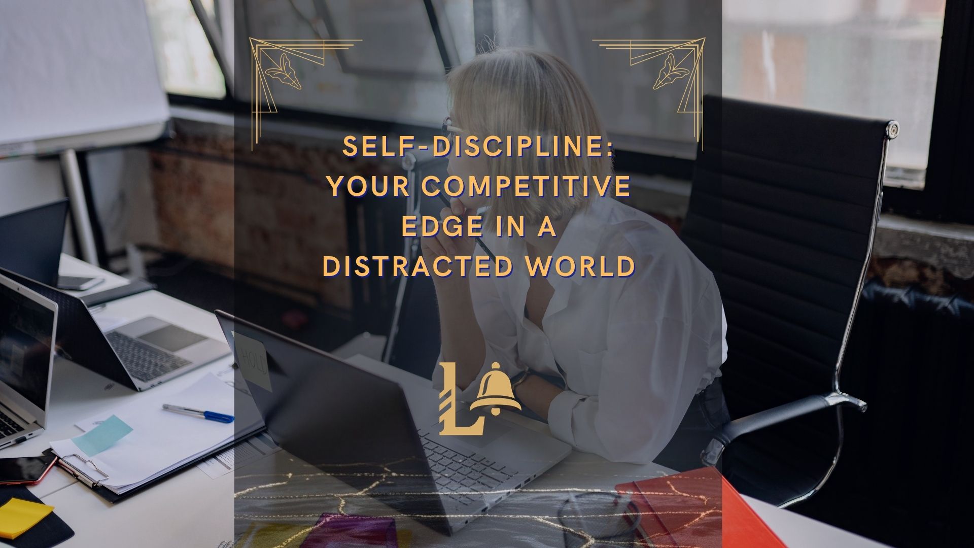 Self-Discipline: Your Competitive Edge in a Distracted World